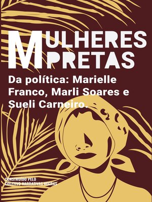 cover image of Mulheres pretas da política Marielle Franco, Marli Soares e Sueli Carneiro